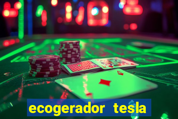 ecogerador tesla reclame aqui